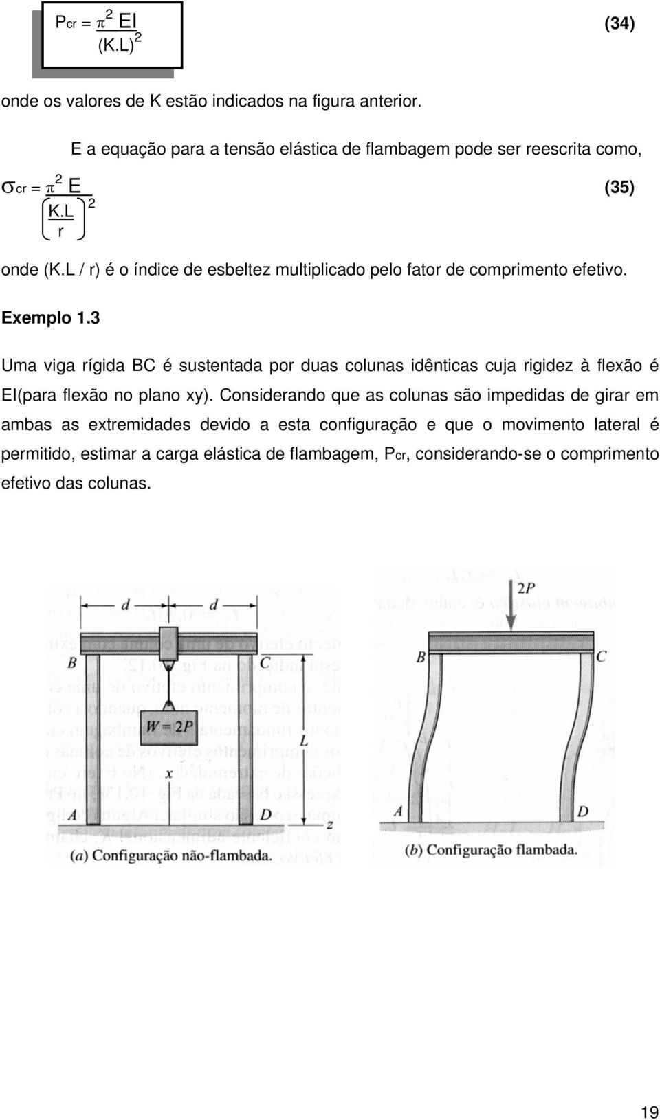 L / r) é o índice de esbeltez multiplicado pelo fator de comprimento efetivo. Exemplo 1.