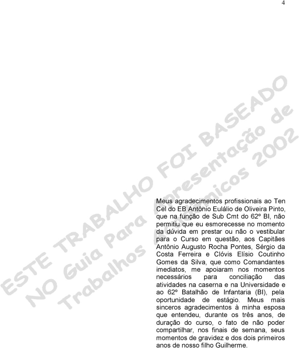 momentos necessários para conciliação das atividades na caserna e na Universidade e ao 62º Batalhão de Infantaria (BI), pela oportunidade de estágio.