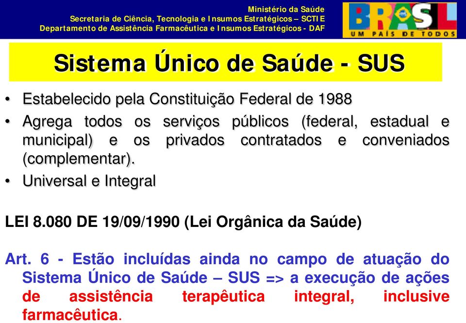Universal e Integral LEI 8.080 DE 19/09/1990 (Lei Orgânica da Saúde) Art.