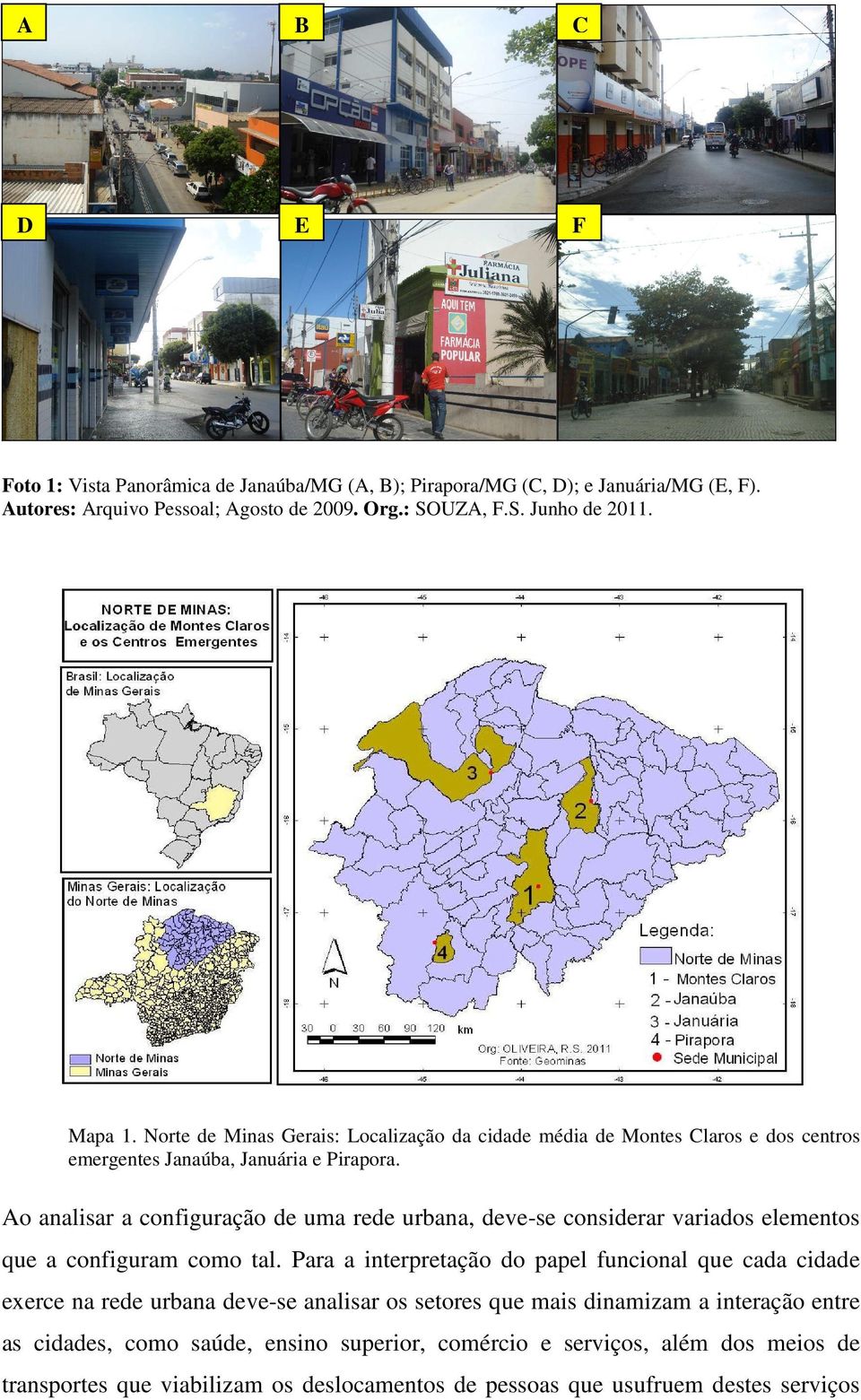 Ao analisar a configuração de uma rede urbana, deve-se considerar variados elementos que a configuram como tal.