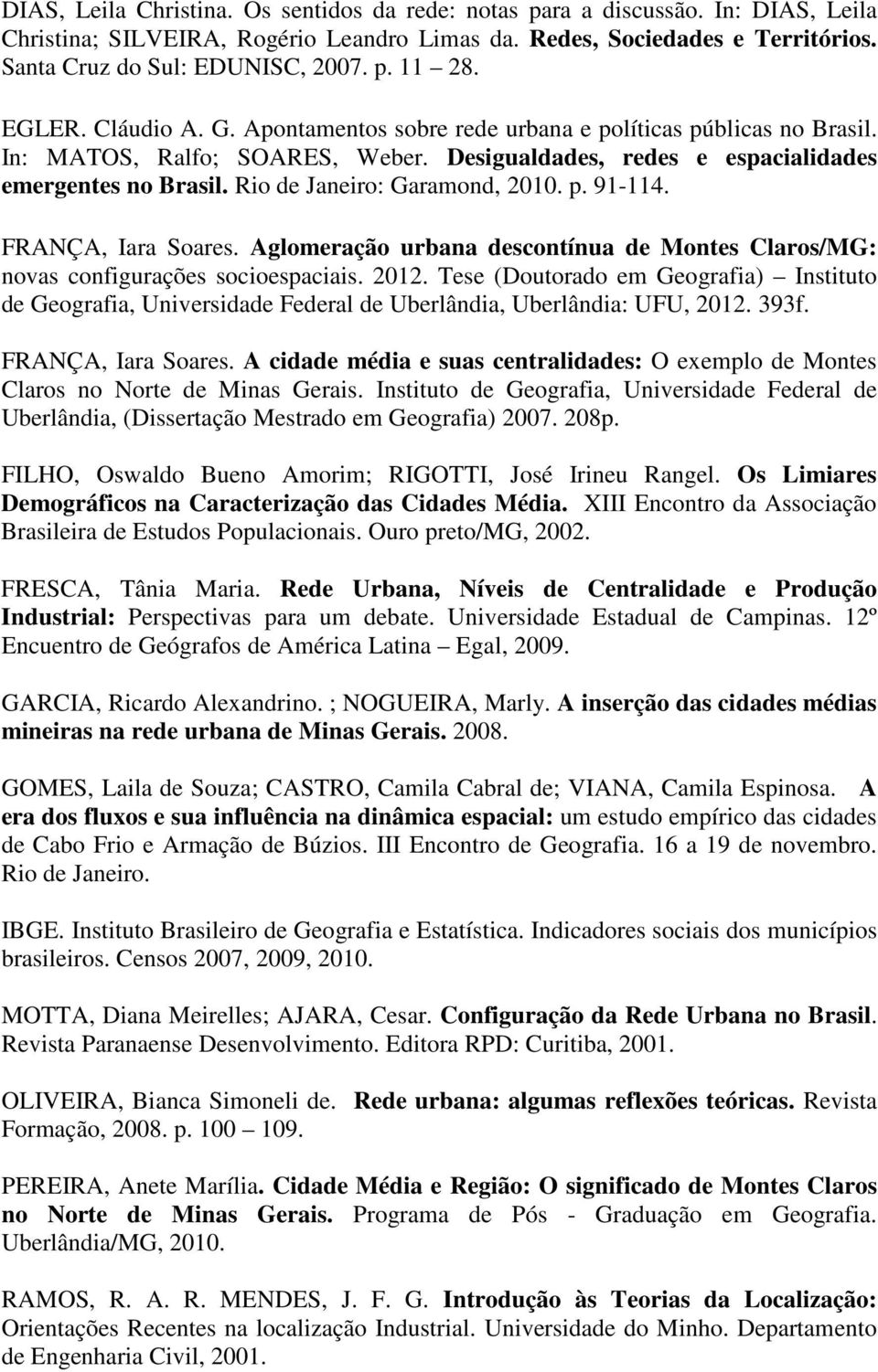 Rio de Janeiro: Garamond, 2010. p. 91-114. FRANÇA, Iara Soares. Aglomeração urbana descontínua de Montes Claros/MG: novas configurações socioespaciais. 2012.