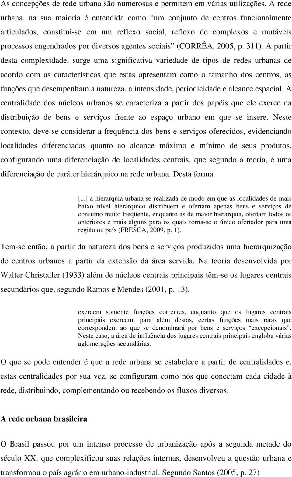 agentes sociais (CORRÊA, 2005, p. 311).