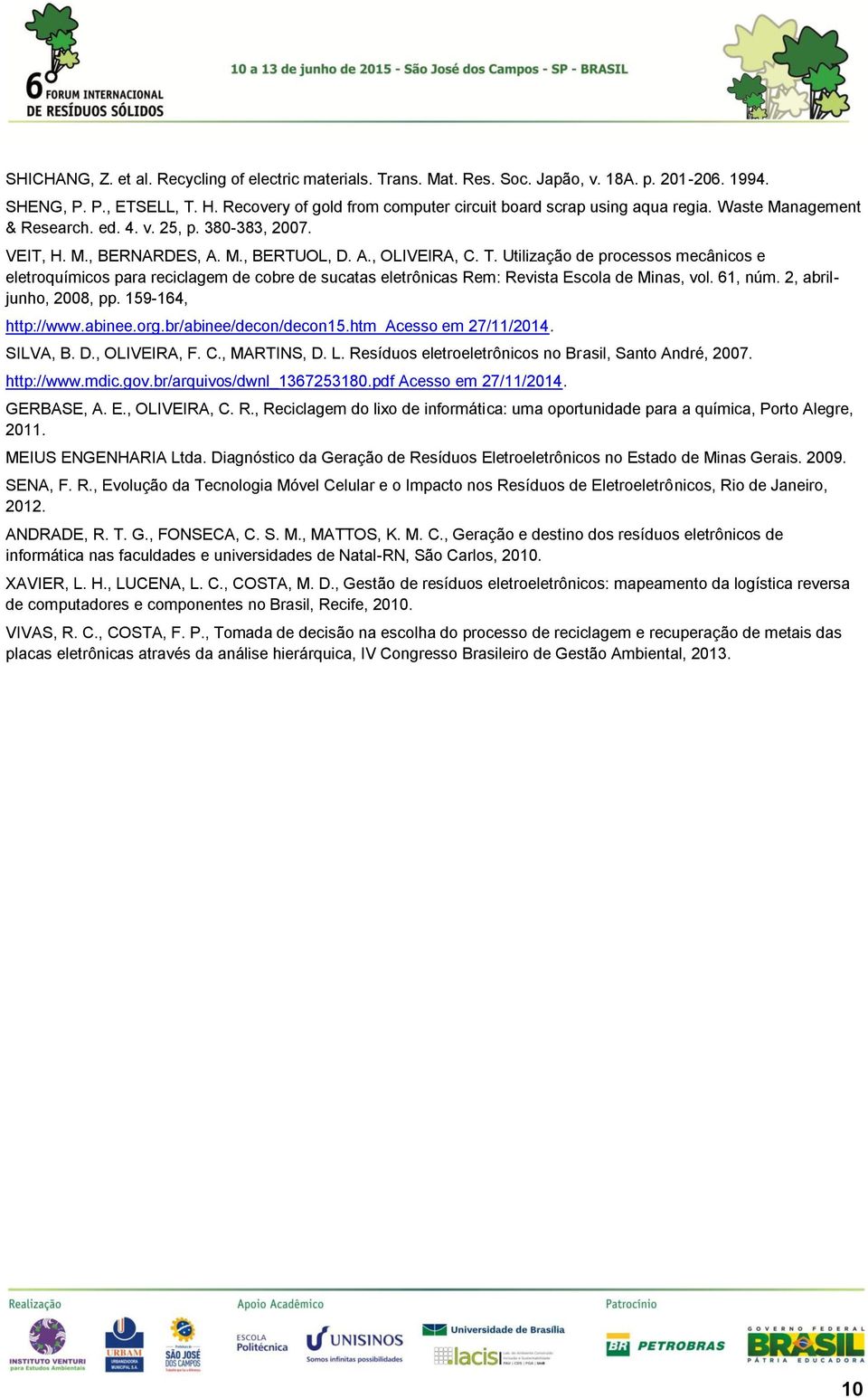 Utilização de processos mecânicos e eletroquímicos para reciclagem de cobre de sucatas eletrônicas Rem: Revista Escola de Minas, vol. 61, núm. 2, abriljunho, 2008, pp. 159-164, http://www.abinee.org.