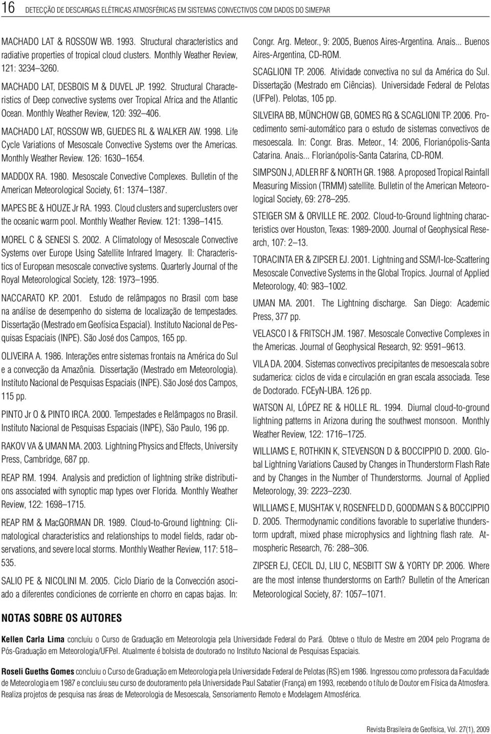 Structural Characteristics of Deep convective systems over Tropical Africa and the Atlantic Ocean. Monthly Weather Review, 120: 392 406. MACHADO LAT, ROSSOW WB, GUEDES RL & WALKER AW. 1998.