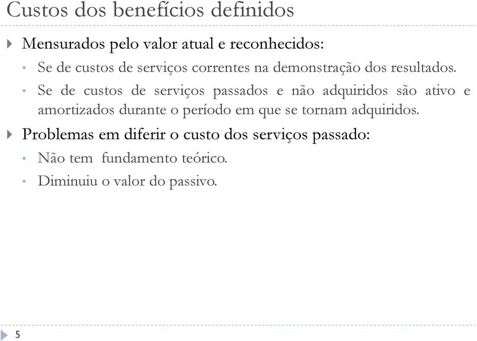 Se de custos de serviços passados e não adquiridos são ativo e amortizados durante o período