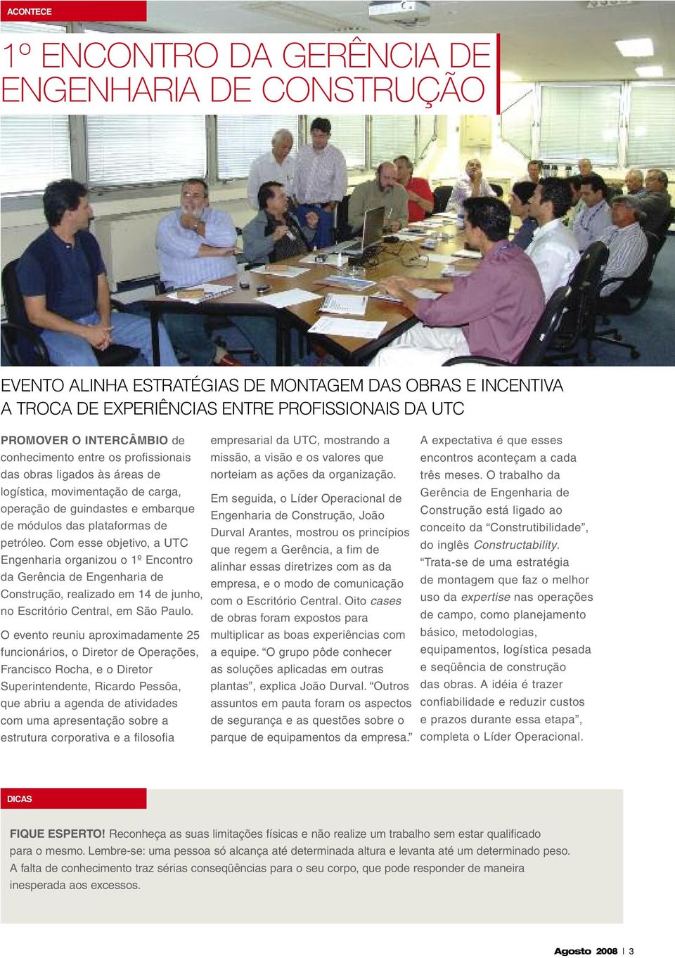 Com esse objetivo, a UTC Engenharia organizou o 1º Encontro da Gerência de Engenharia de Construção, realizado em 14 de junho, no Escritório Central, em São Paulo.