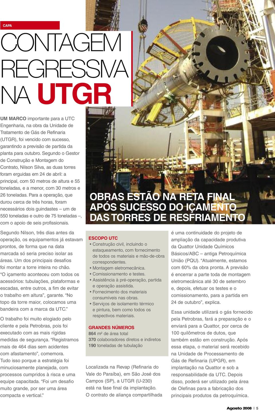 Segundo o Gestor de Construção e Montagem do Contrato, Nilson Silva, as duas torres foram erguidas em 24 de abril: a principal, com 50 metros de altura e 55 toneladas, e a menor, com 30 metros e 26