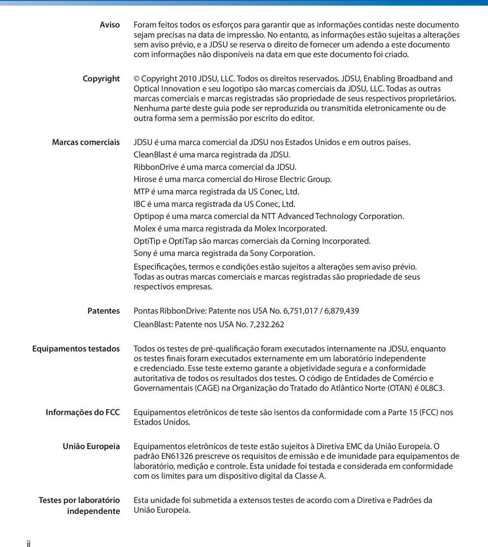 documento foi criado. Copyright 2010 JDSU, LLC. Todos os direitos reservados. JDSU, Enabling Broadband and Optical Innovation e seu logotipo são marcas comerciais da JDSU, LLC.