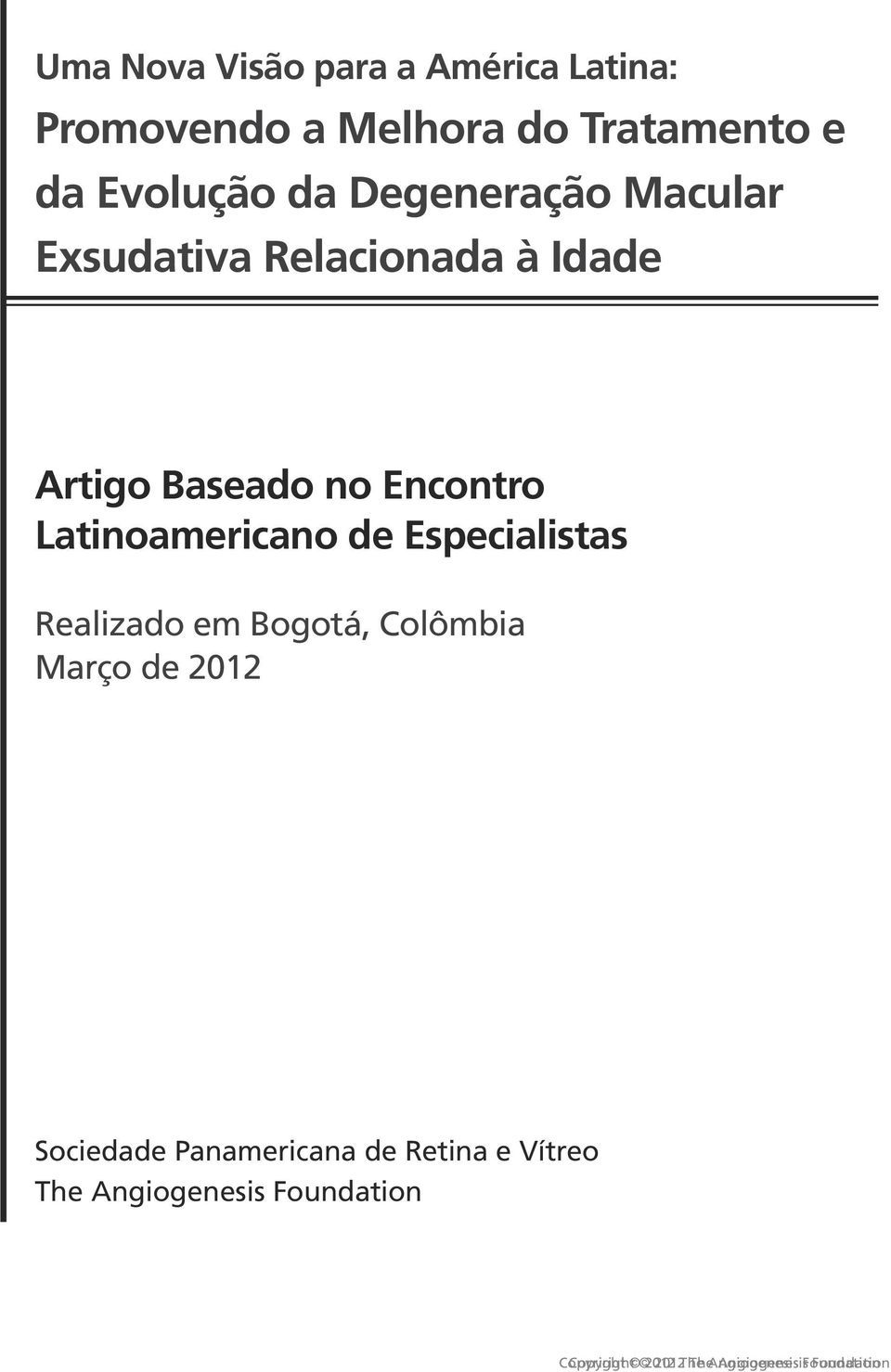 Latinoamericano de Especialistas Realizado em Bogotá, Colômbia Março de 2012 Sociedade