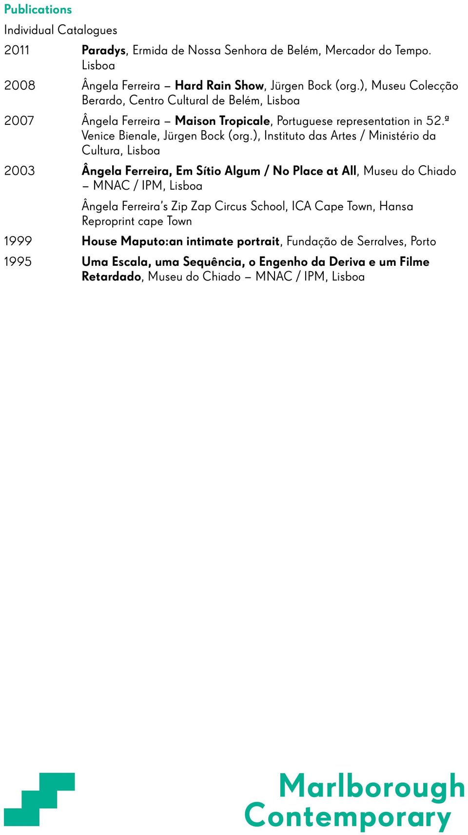 ), Instituto das Artes / Ministério da Cultura, Lisboa 2003 Ângela Ferreira, Em Sítio Algum / No Place at All, Museu do Chiado MNAC / IPM, Lisboa Ângela Ferreira s Zip Zap Circus