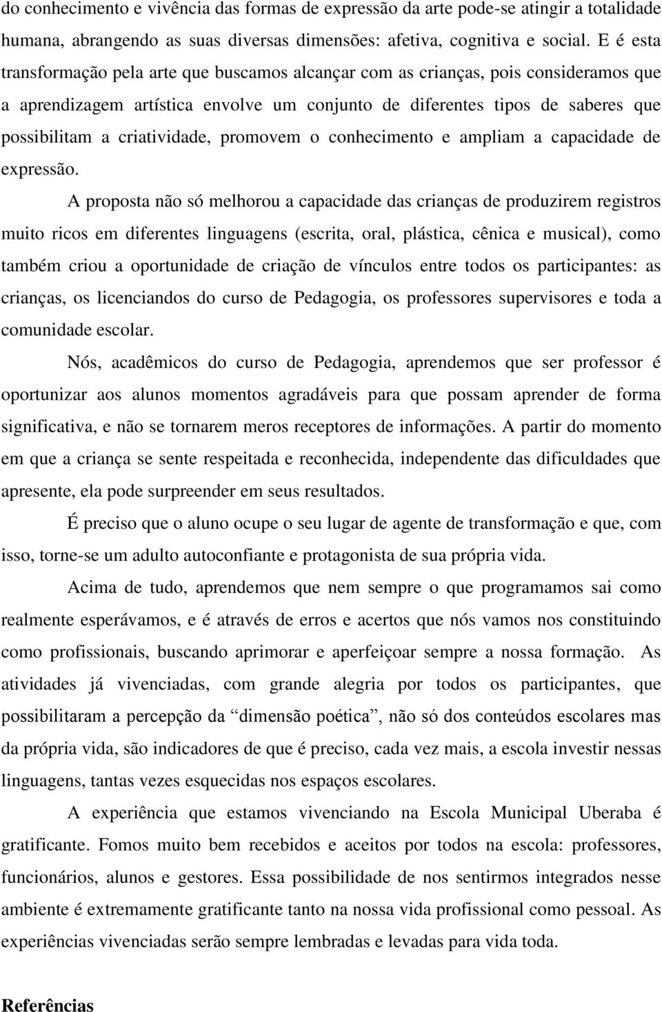 criatividade, promovem o conhecimento e ampliam a capacidade de expressão.