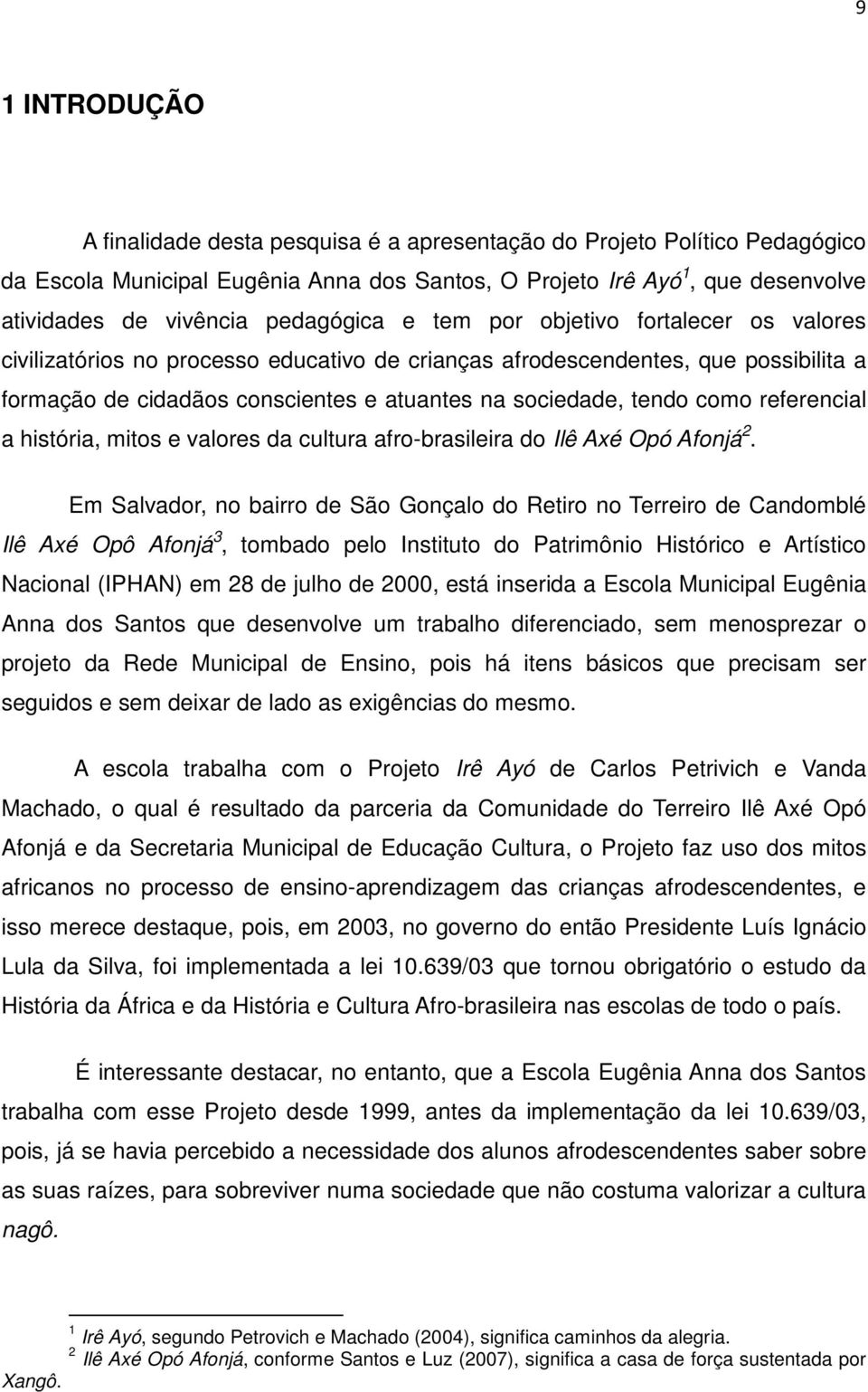 tendo como referencial a história, mitos e valores da cultura afro-brasileira do Ilê Axé Opó Afonjá 2.