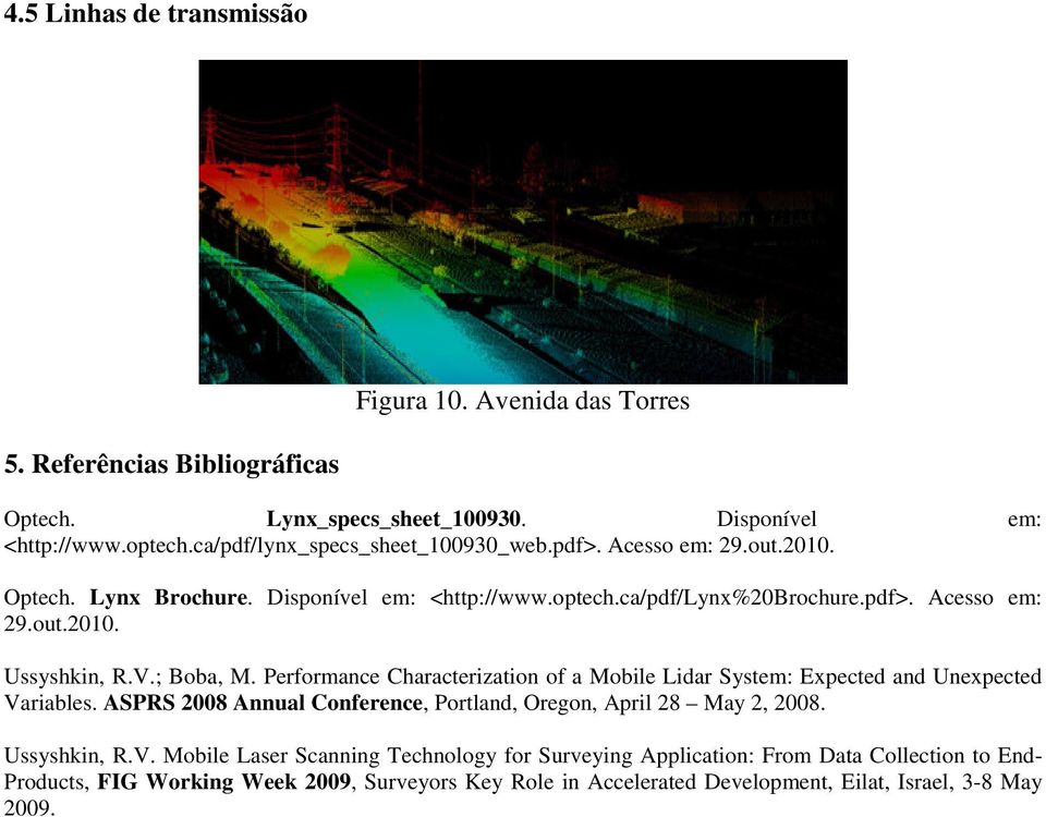 V.; Boba, M. Performance Characterization of a Mobile Lidar System: Expected and Unexpected Variables. ASPRS 2008 Annual Conference, Portland, Oregon, April 28 May 2, 2008.