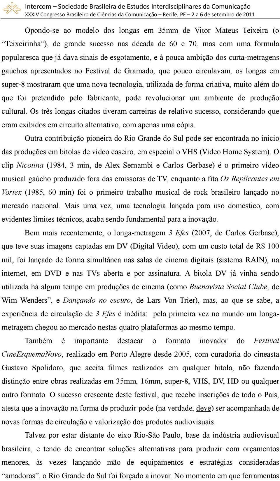 foi pretendido pelo fabricante, pode revolucionar um ambiente de produção cultural.