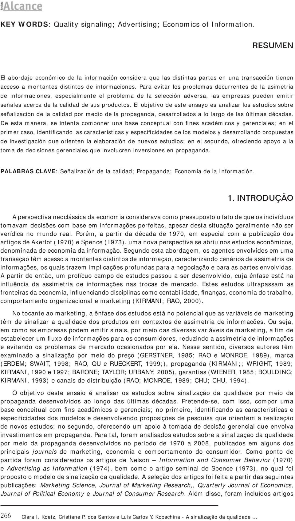 Para evitar los problemas decurrentes de la asimetría de informaciones, especialmente el problema de la selección adversa, las empresas pueden emitir señales acerca de la calidad de sus productos.