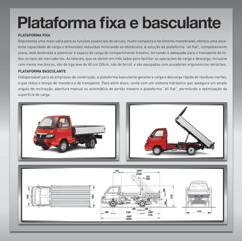 A solução da plataforma all flat, completamente plana, está destinada a potenciar o espaço de carga do compartimento traseiro, tornando-o adequada para o transporte de todos os tipos de mercadorias.