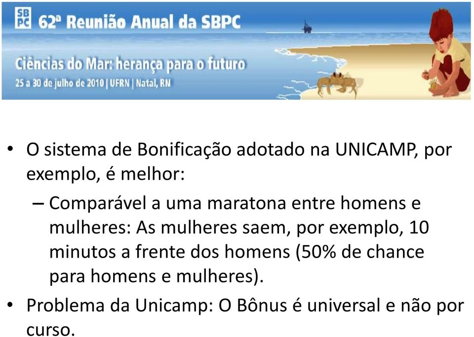 por exemplo, 10 minutos a frente dos homens (50% de chance para