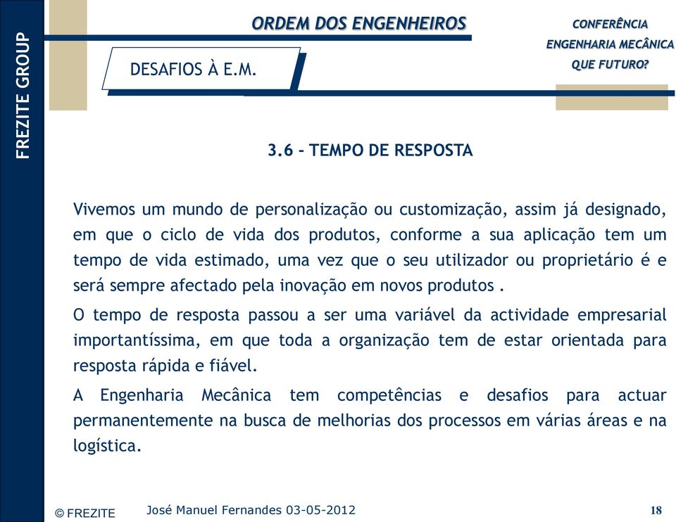 tem um tempo de vida estimado, uma vez que o seu utilizador ou proprietário é e será sempre afectado pela inovação em novos produtos.