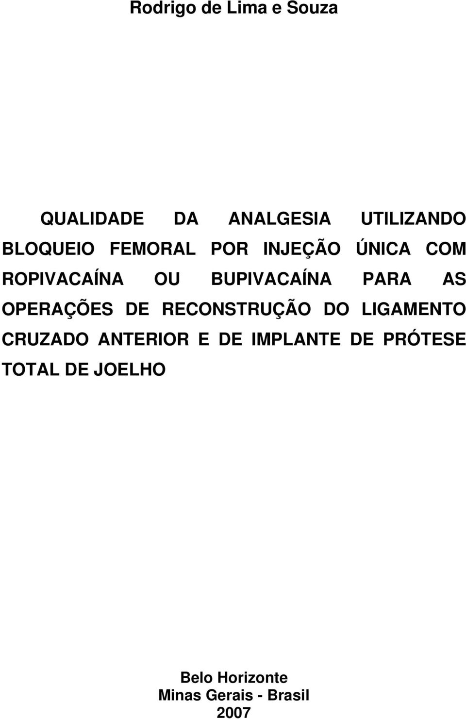 OPERAÇÕES DE RECONSTRUÇÃO DO LIGAMENTO CRUZADO ANTERIOR E DE