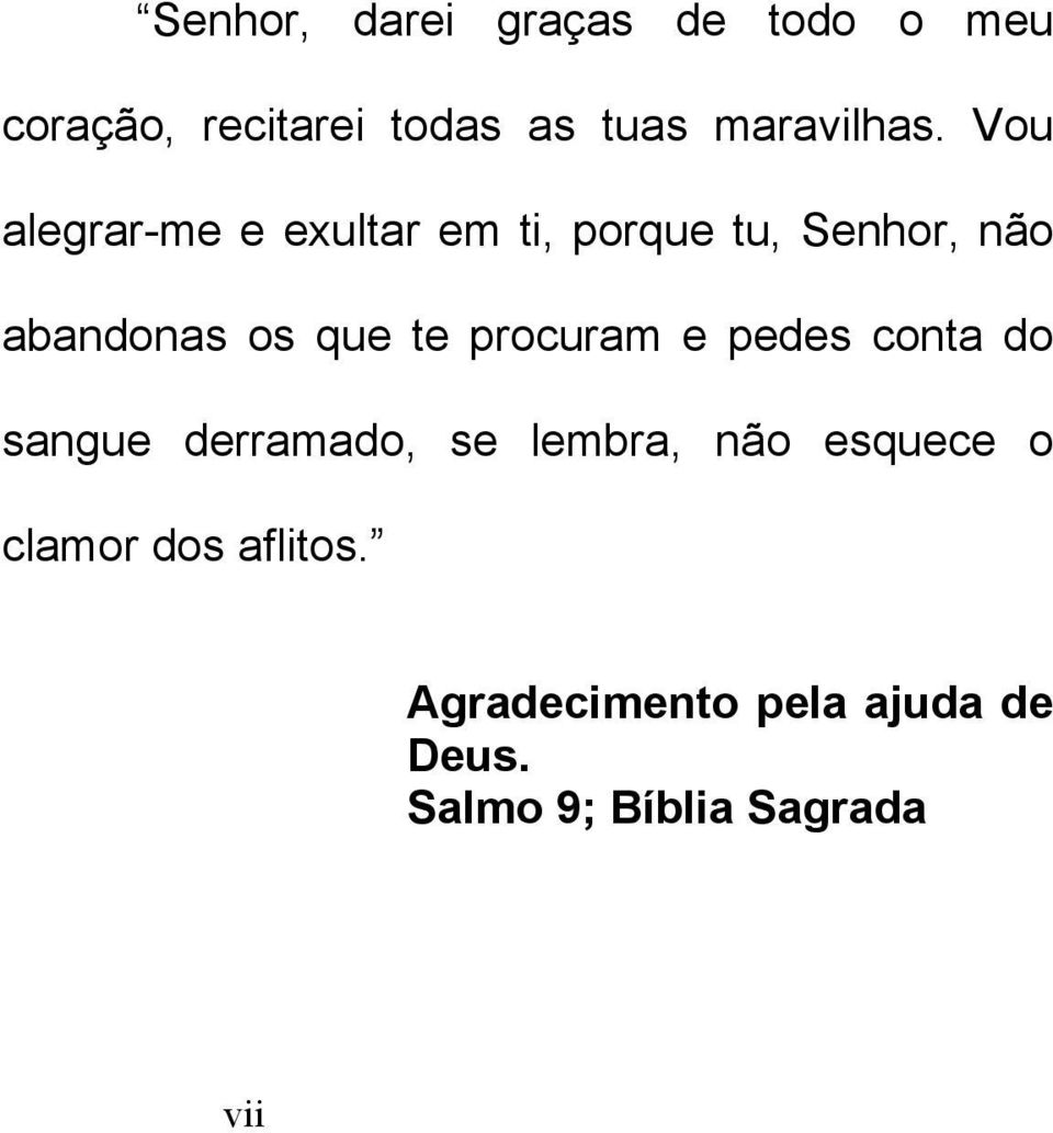 Vou alegrar-me e exultar em ti, porque tu, Senhor, não abandonas os que te