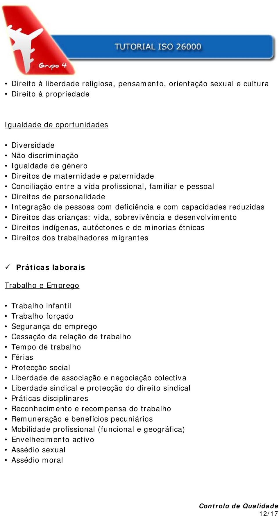 sobrevivência e desenvolvimento Direitos indígenas, autóctones e de minorias étnicas Direitos dos trabalhadores migrantes Práticas laborais Trabalho e Emprego Trabalho infantil Trabalho forçado