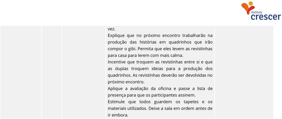 Incentive que troquem as revistinhas entre si e que as duplas troquem ideias para a produção dos quadrinhos.