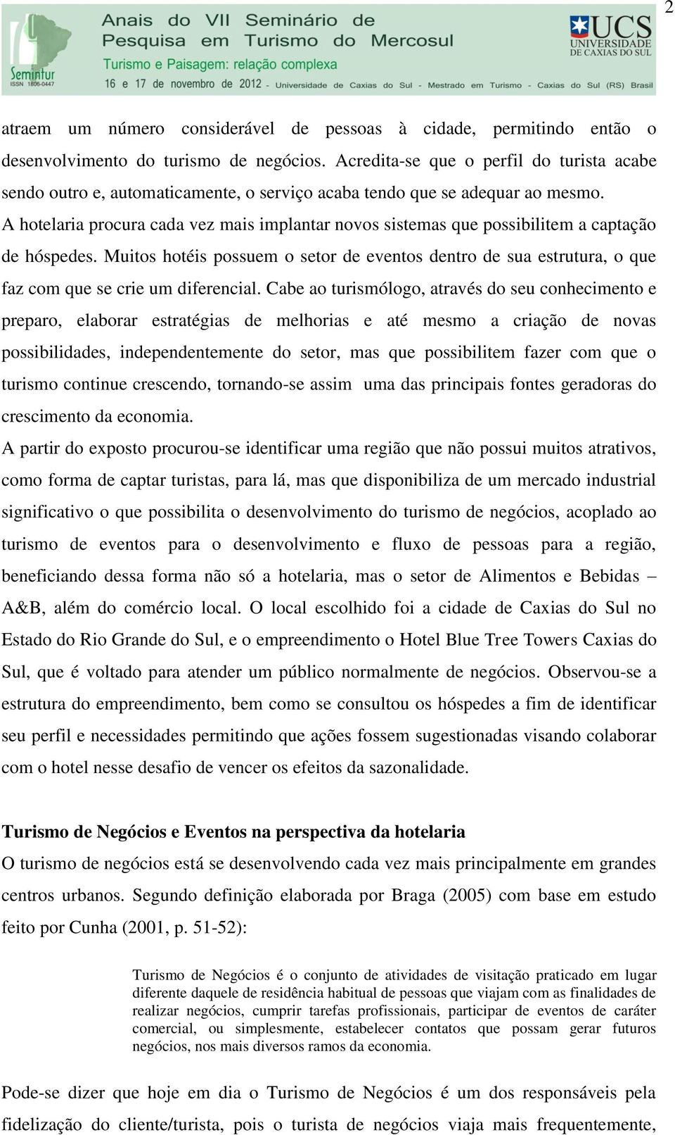 A hotelaria procura cada vez mais implantar novos sistemas que possibilitem a captação de hóspedes.