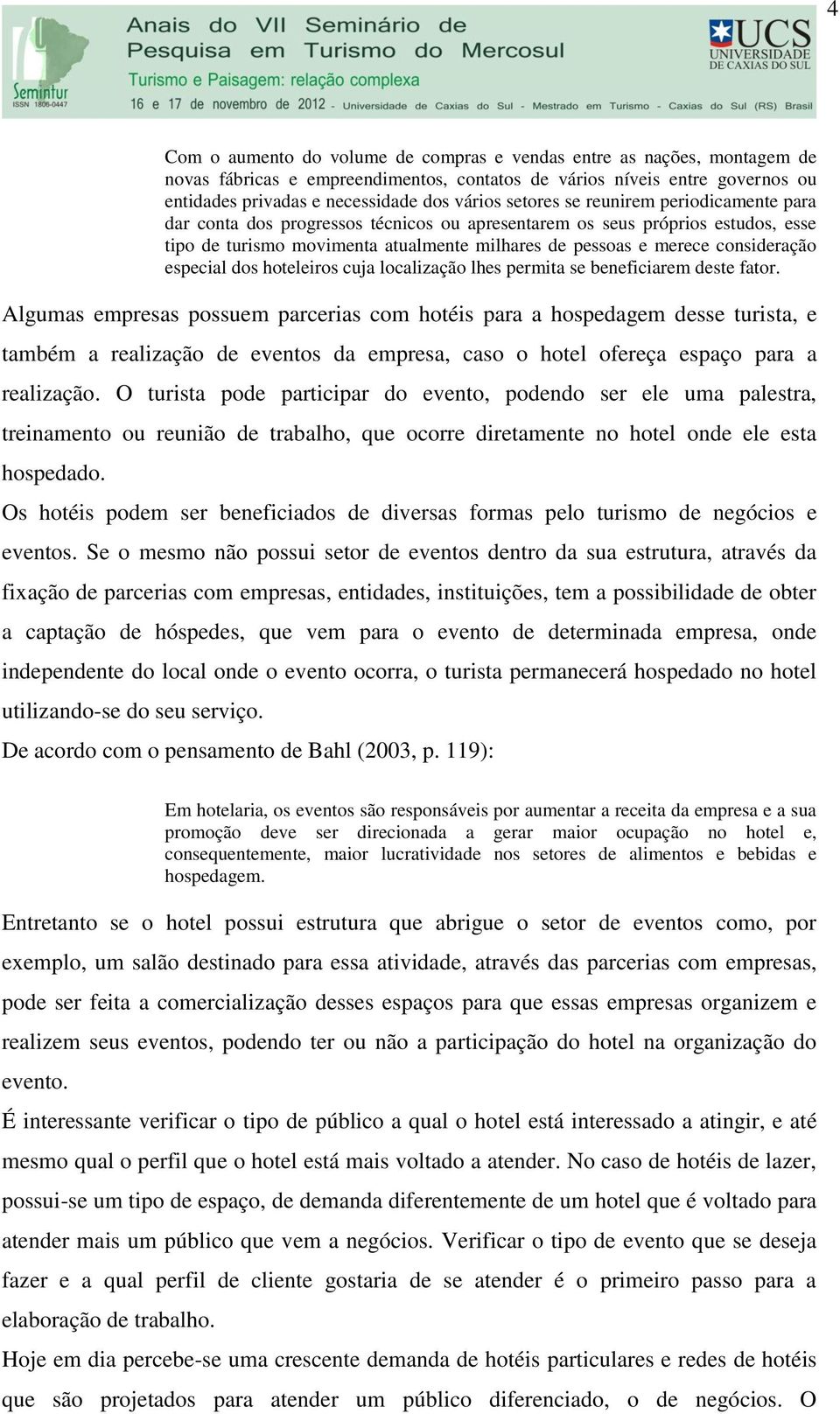 especial dos hoteleiros cuja localização lhes permita se beneficiarem deste fator.