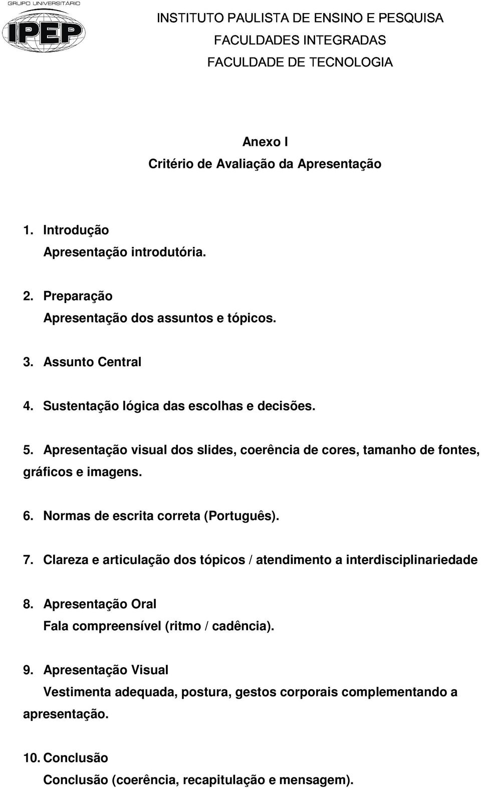 Normas de escrita correta (Português). 7. Clareza e articulação dos tópicos / atendimento a interdisciplinariedade 8.