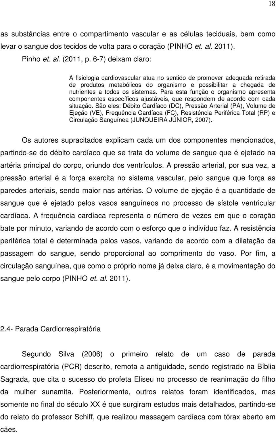 Para esta função o organismo apresenta componentes específicos ajustáveis, que respondem de acordo com cada situação.