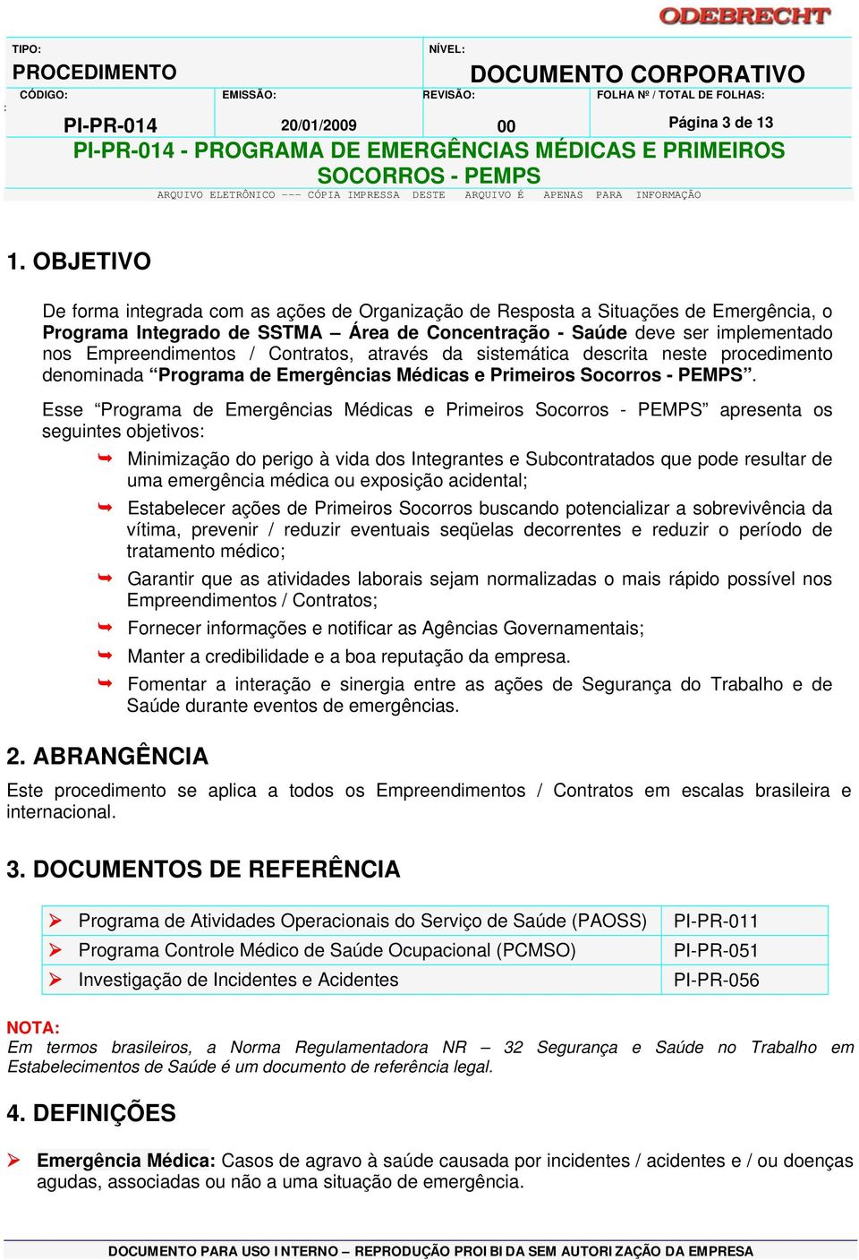 Contratos, através da sistemática descrita neste procedimento denominada Programa de Emergências Médicas e Primeiros Socorros - PEMPS.