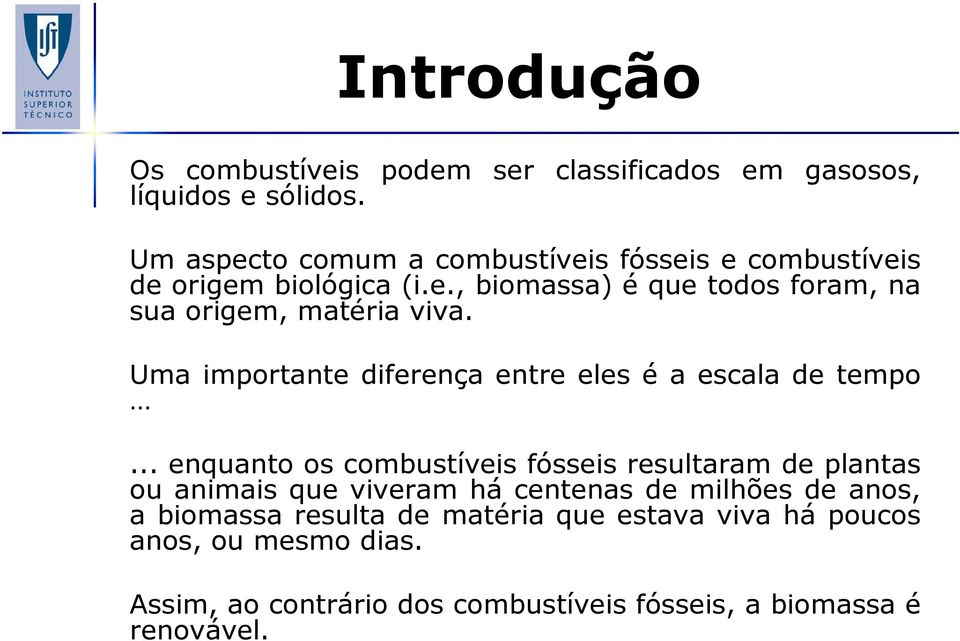 Uma importante diferença entre eles é a escala de tempo.