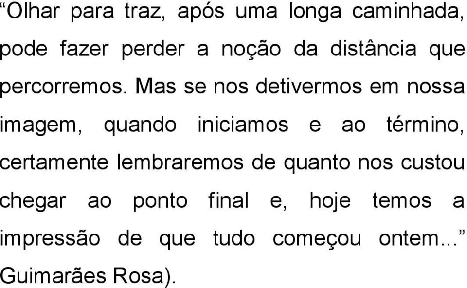 Mas se nos detivermos em nossa imagem, quando iniciamos e ao término,