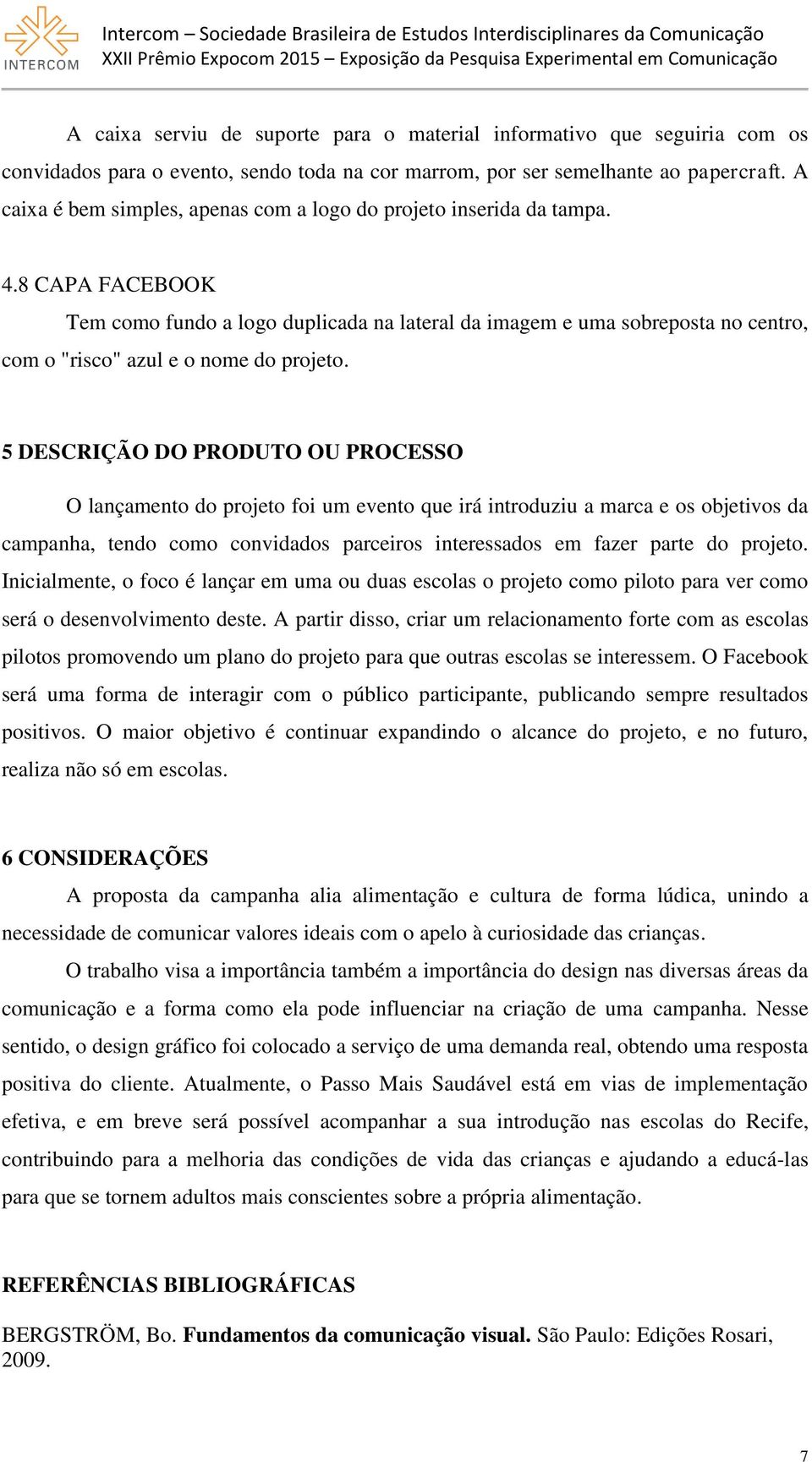 8 CAPA FACEBOOK Tem como fundo a logo duplicada na lateral da imagem e uma sobreposta no centro, com o "risco" azul e o nome do projeto.