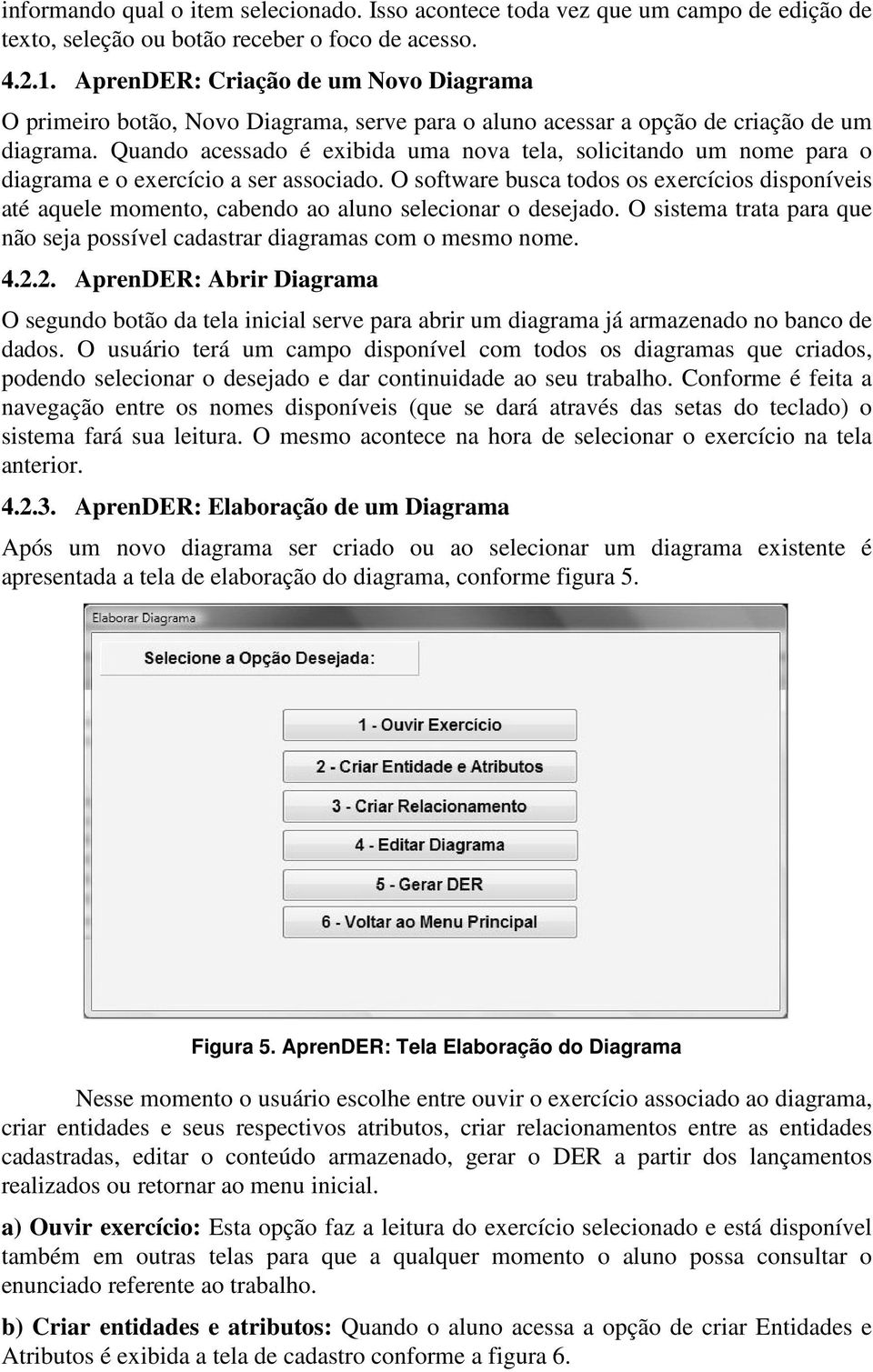 Quando acessado é exibida uma nova tela, solicitando um nome para o diagrama e o exercício a ser associado.