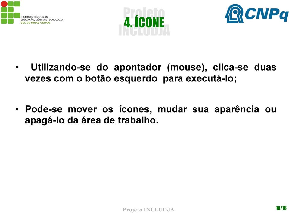 executá-lo; Pode-se mover os ícones, mudar sua