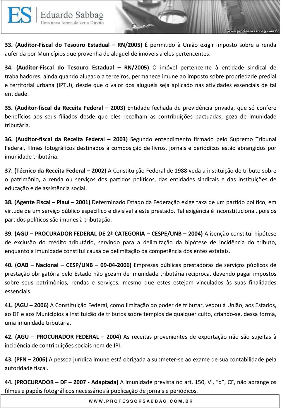 territorial urbana (IPTU), desde que o valor dos aluguéis seja aplicado nas atividades essenciais de tal entidade. 35.