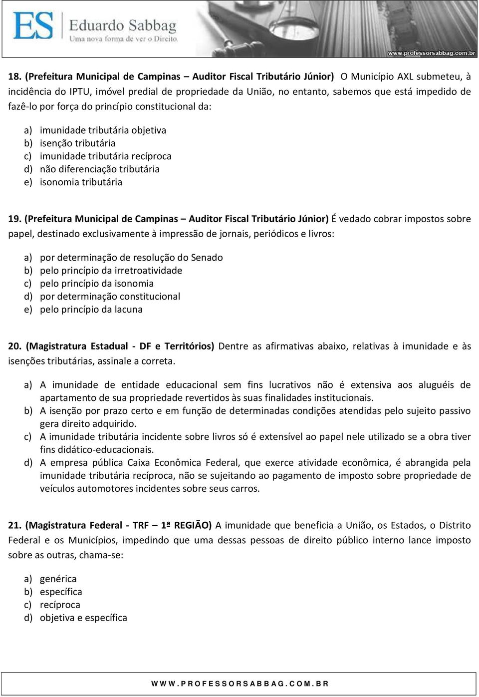 (Prefeitura Municipal de Campinas Auditor Fiscal Tributário Júnior) É vedado cobrar impostos sobre papel, destinado exclusivamente à impressão de jornais, periódicos e livros: a) por determinação de