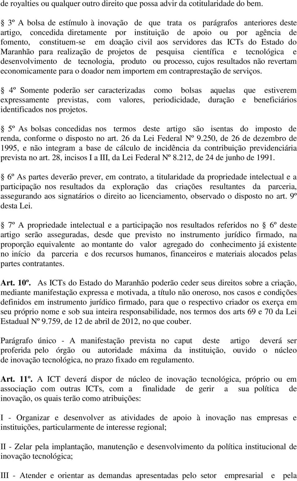 servidores das ICTs do Estado do Maranhão para realização de projetos de pesquisa científica e tecnológica e desenvolvimento de tecnologia, produto ou processo, cujos resultados não revertam