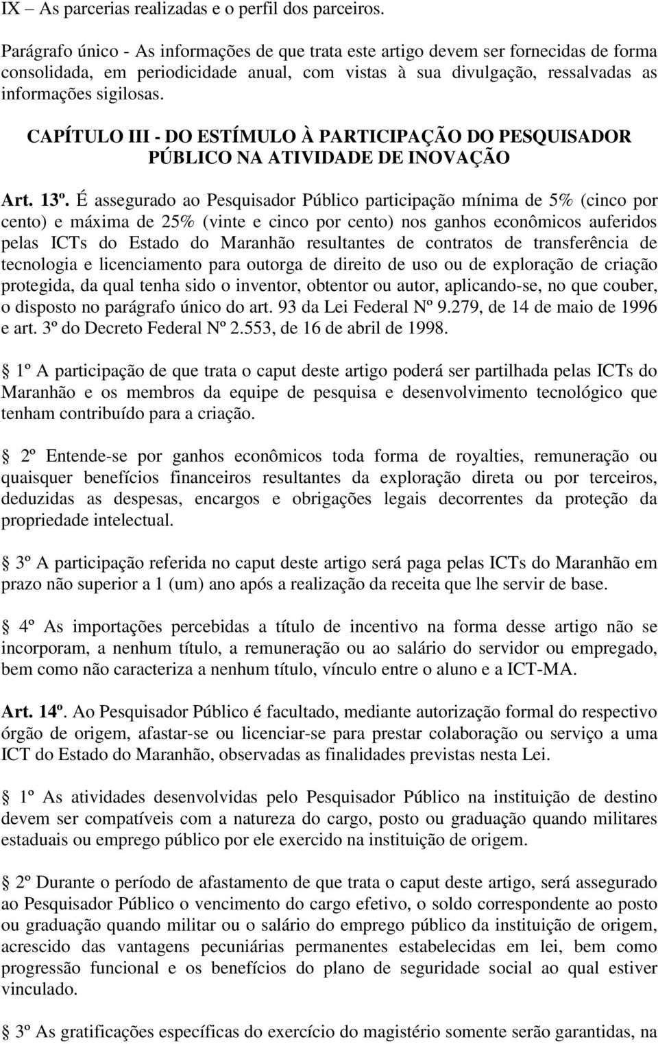 CAPÍTULO III - DO ESTÍMULO À PARTICIPAÇÃO DO PESQUISADOR PÚBLICO NA ATIVIDADE DE INOVAÇÃO Art. 13º.