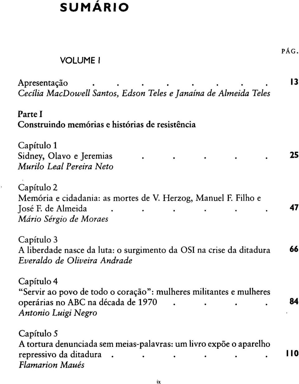 .... 25 Murilo Leal Pereira Neto Capítulo 2 Memória e cidadania: as mortes de V. Herzog, Manuel F. Filho e José F. de Almeida.