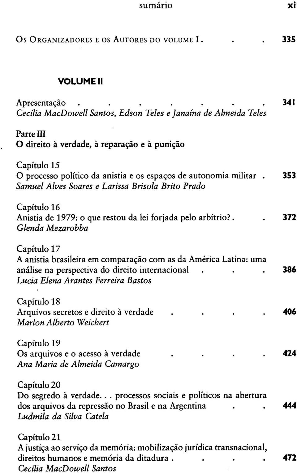 353 Samuel Alves Soares e Larissa Brisola Brito Prado Capítulo 16 Anistia de 1979: o que restou da lei forjada pelo arbítrio?