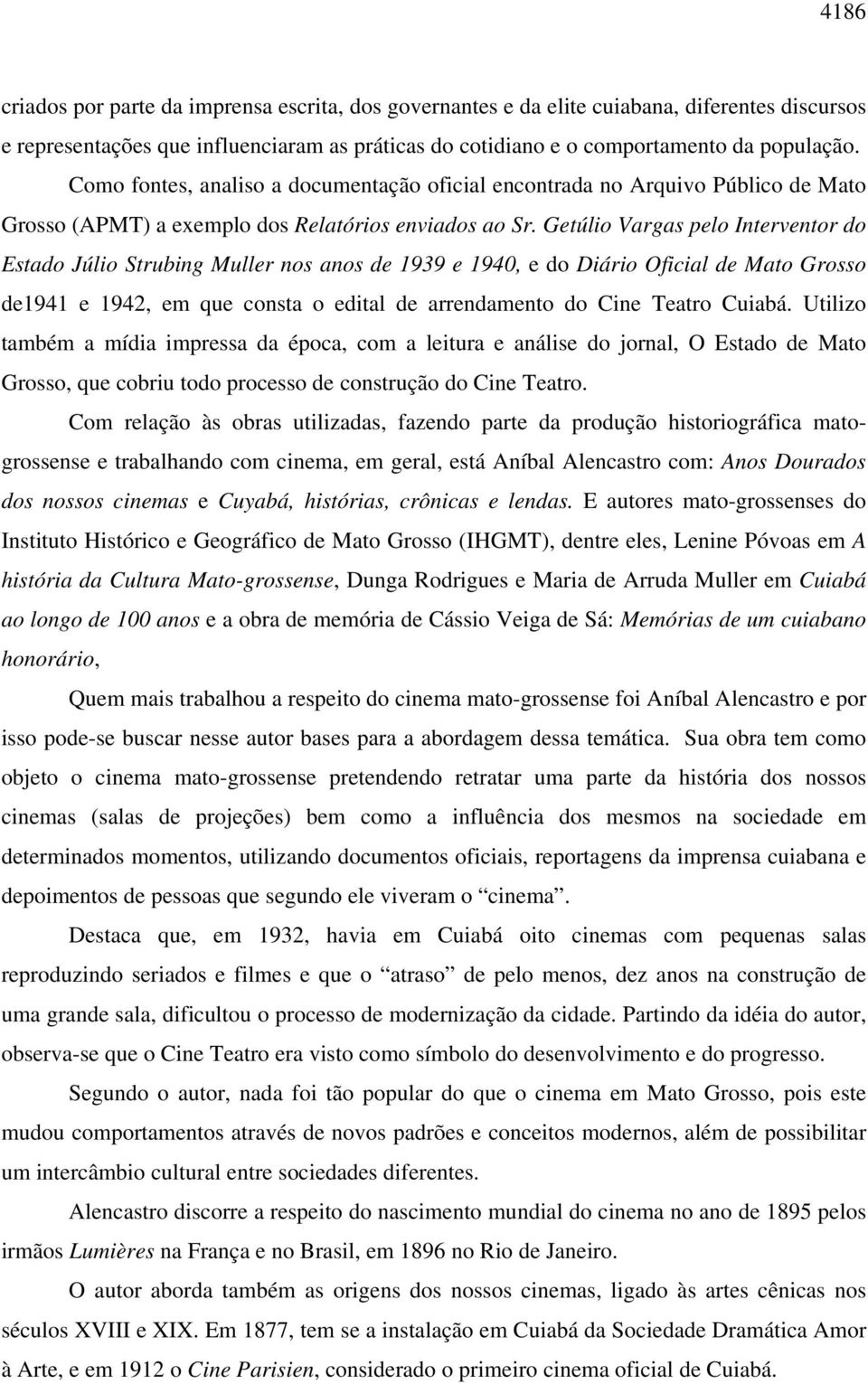 Getúlio Vargas pelo Interventor do Estado Júlio Strubing Muller nos anos de 1939 e 1940, e do Diário Oficial de Mato Grosso de1941 e 1942, em que consta o edital de arrendamento do Cine Teatro Cuiabá.