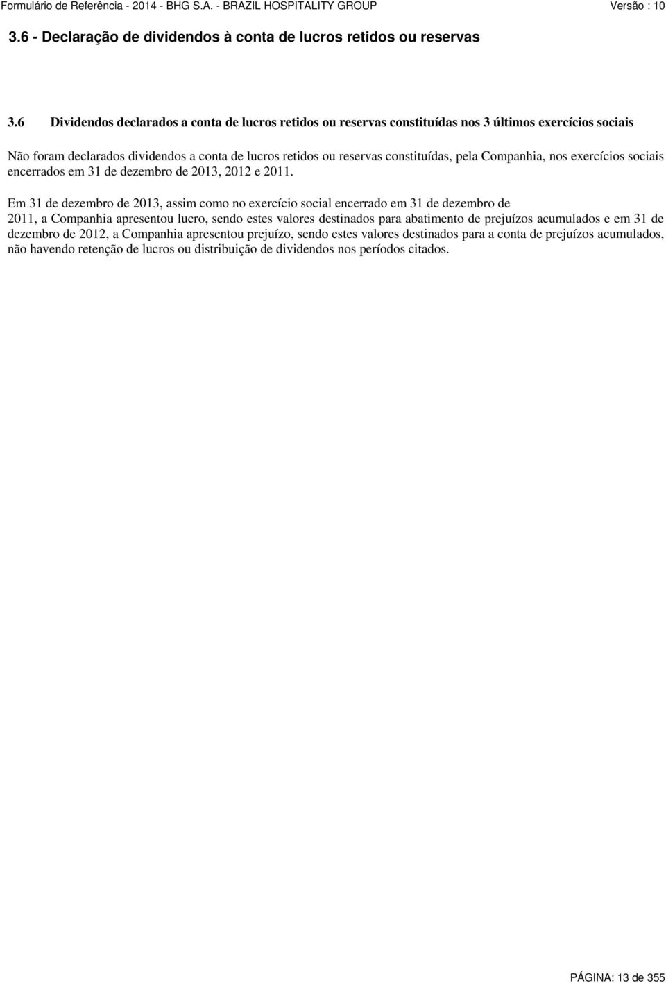 pela Companhia, nos exercícios sociais encerrados em 31 de dezembro de 2013, 2012 e 2011.