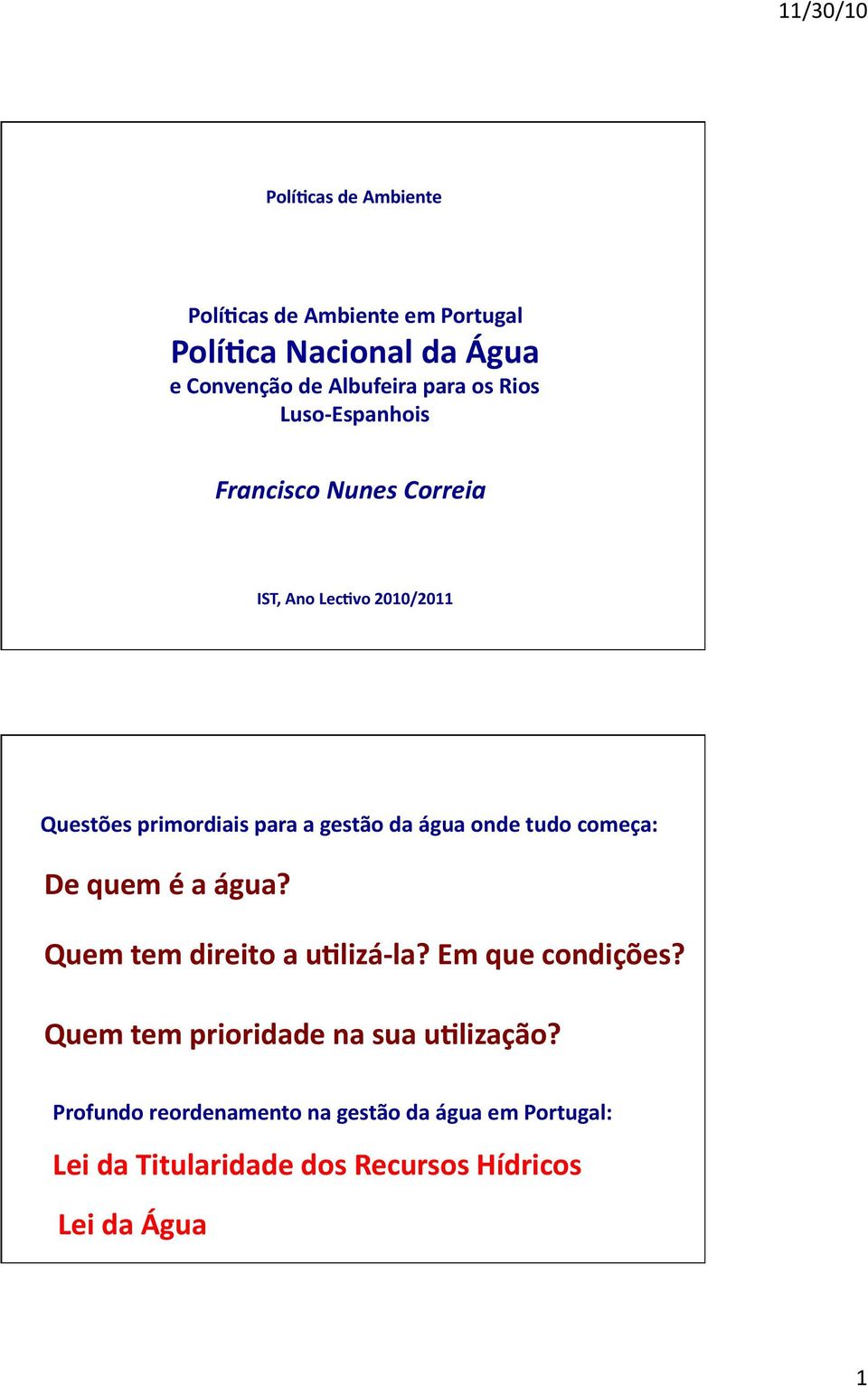 onde tudo começa: De quem é a água? Quem tem direito a u%lizá- la? Em que condições?