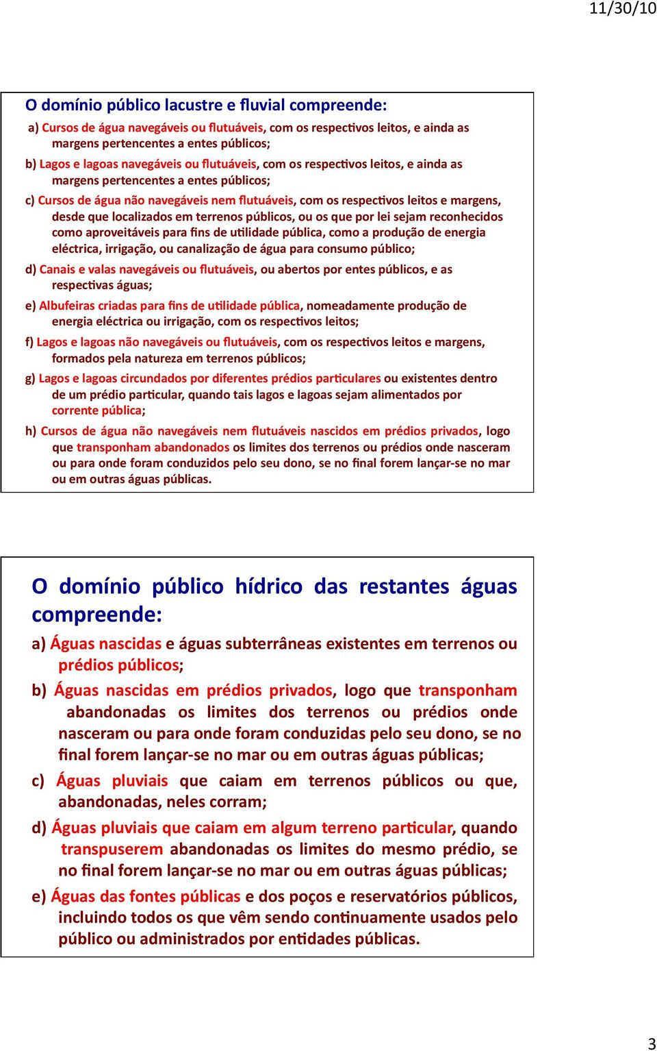 em terrenos públicos, ou os que por lei sejam reconhecidos como aproveitáveis para fins de u%lidade pública, como a produção de energia eléctrica, irrigação, ou canalização de água para consumo