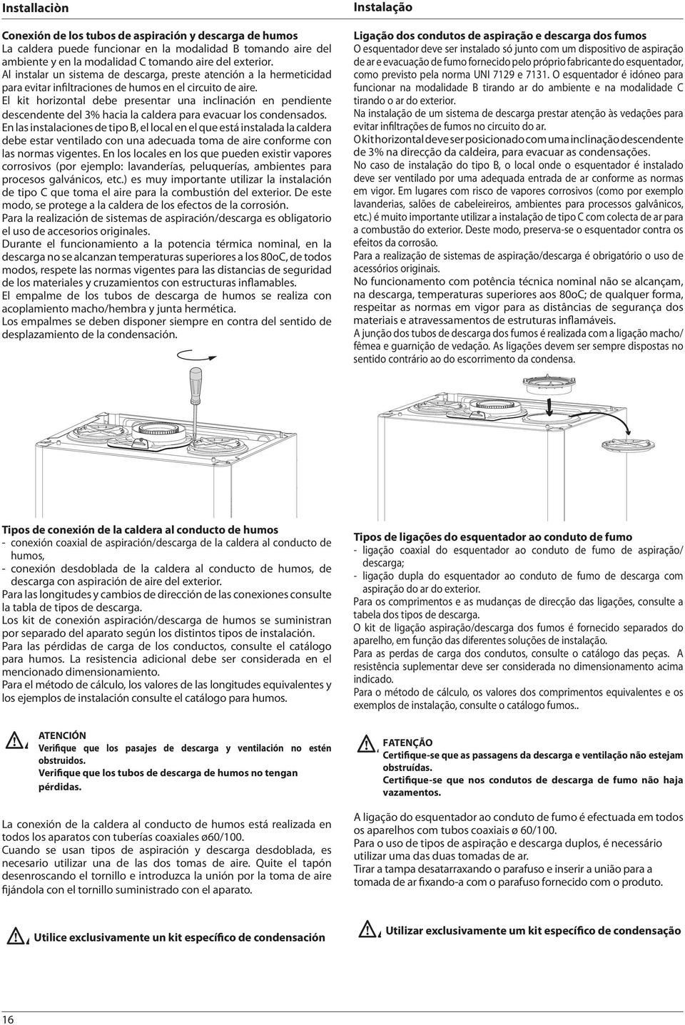 El kit horizontal debe presentar una inclinación en pendiente descendente del 3% hacia la caldera para evacuar los condensados.