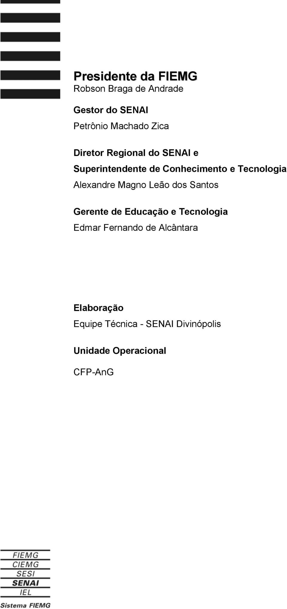 Alexandre Magno Leão dos Santos Gerente de Educação e Tecnologia Edmar Fernando