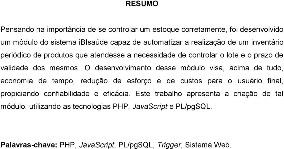 O desenvolvimento desse módulo visa, acima de tudo, economia de tempo, redução de esforço e de custos para o usuário final, propiciando confiabilidade