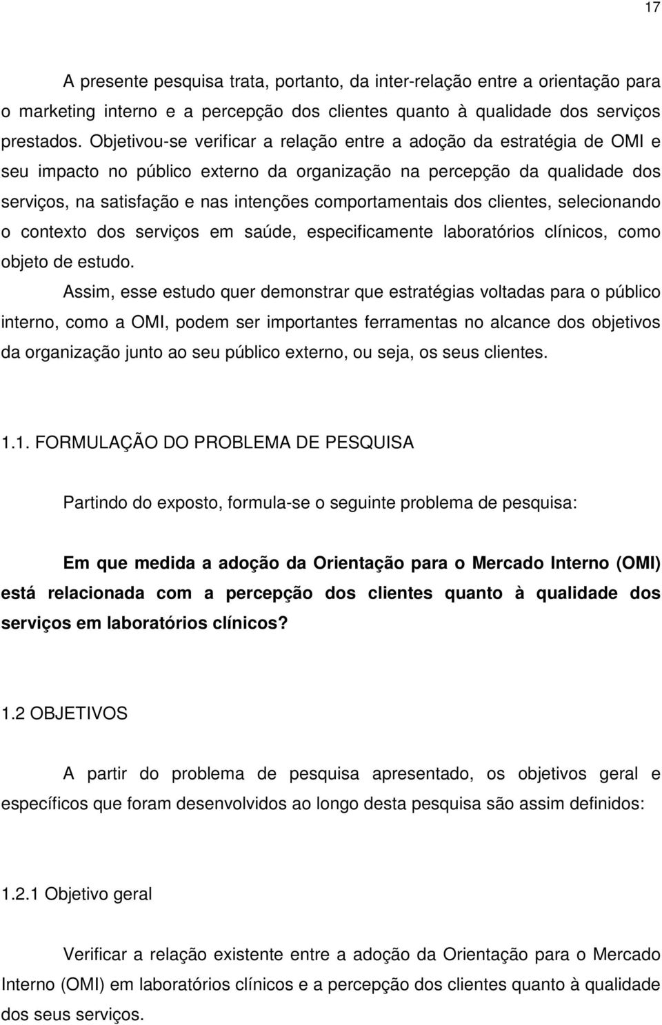 comportamentais dos clientes, selecionando o contexto dos serviços em saúde, especificamente laboratórios clínicos, como objeto de estudo.